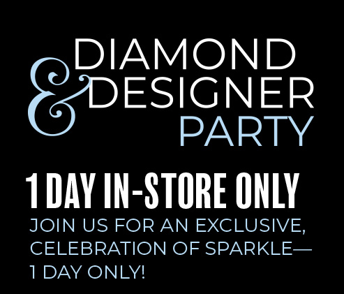 1 Day In-Store Only | Join Us For An Exclusive Celebration of Sparkle - 1 Day Only! 1 Day In-Store Only | Join Us For An Exclusive Celebration of Sparkle - 1 Day Only!