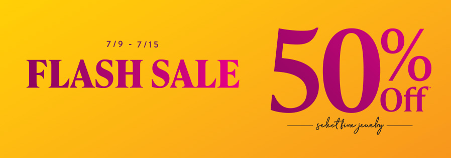 7/9 - 7/15 | Flash Sale | 50% Off* Select Fine Jewelry