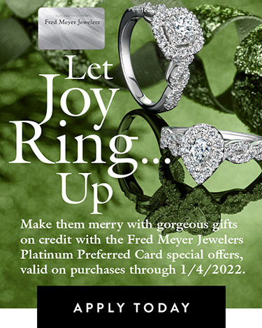 Let Joy Ring Up | Fred Meyer Jewelers Platinum Preferred Card Special Offers Valid Through 1/4/22 Let Joy Ring Up | Fred Meyer Jewelers Platinum Preferred Card Special Offers Valid Through 1/4/22